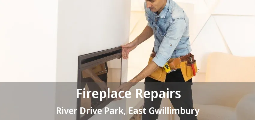 Fireplace Repairs River Drive Park, East Gwillimbury - ON
