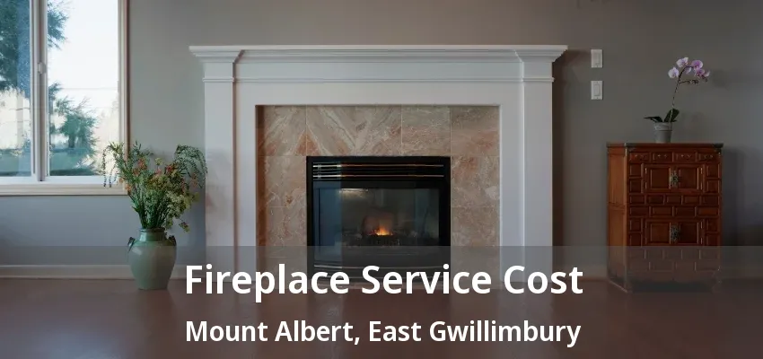 Fireplace Service Cost Mount Albert, East Gwillimbury - ON