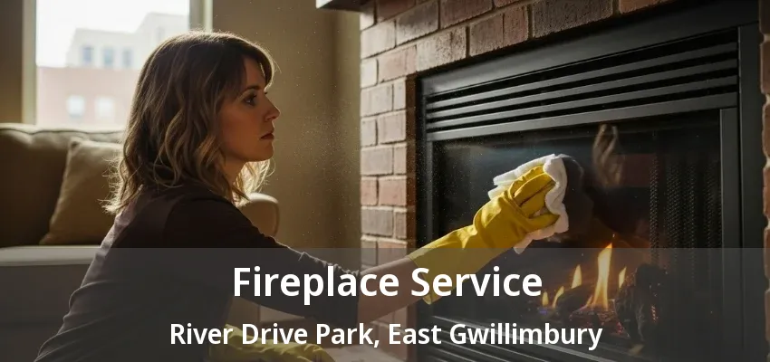 Fireplace Service River Drive Park, East Gwillimbury - ON