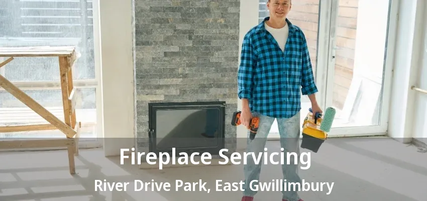 Fireplace Servicing River Drive Park, East Gwillimbury - ON