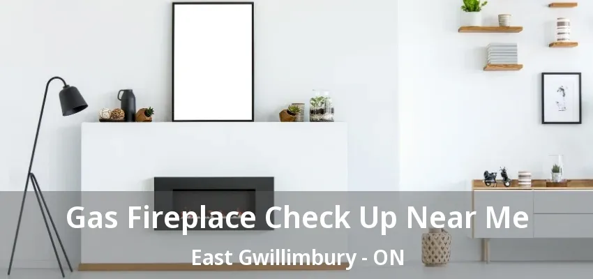 Gas Fireplace Check Up Near Me East Gwillimbury - ON