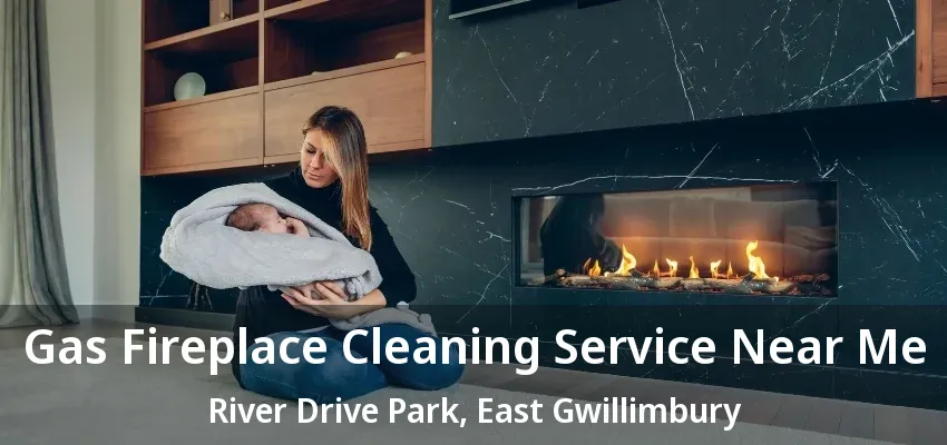 Gas Fireplace Cleaning Service Near Me River Drive Park, East Gwillimbury - ON