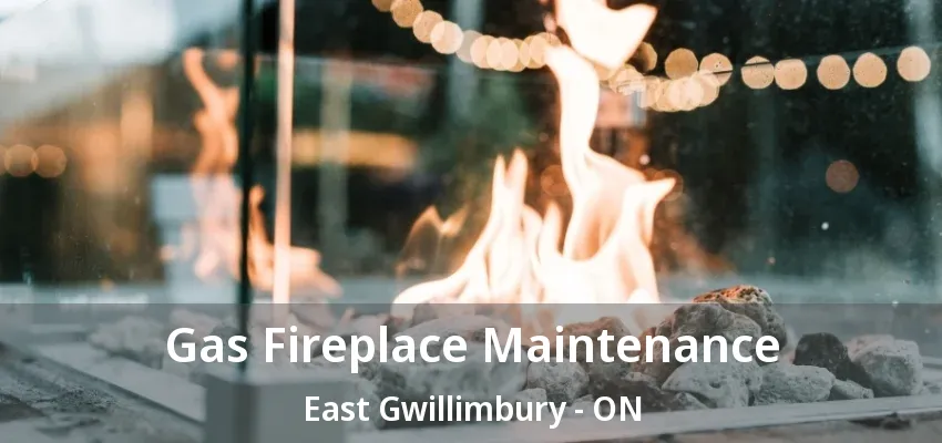Gas Fireplace Maintenance East Gwillimbury - ON