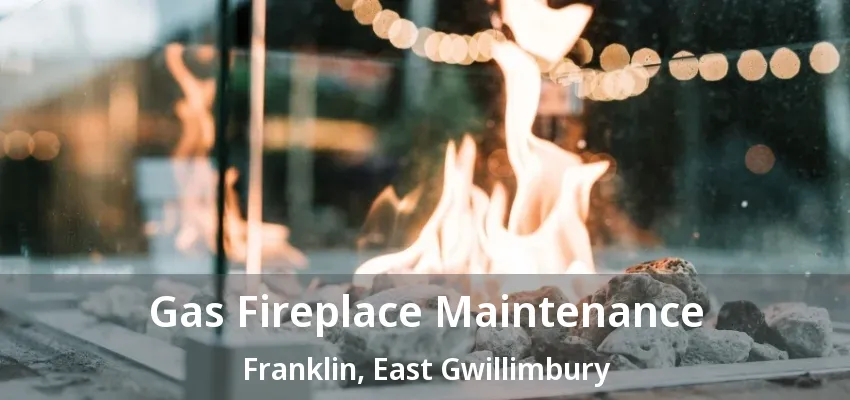 Gas Fireplace Maintenance Franklin, East Gwillimbury - ON