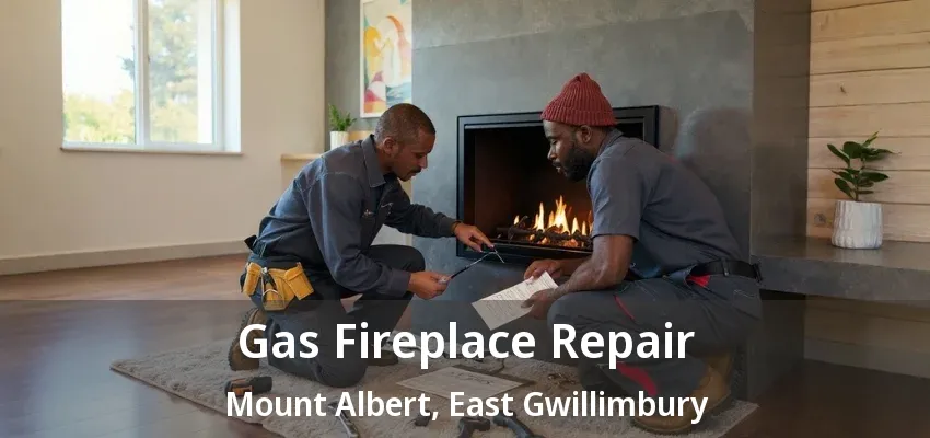 Gas Fireplace Repair Mount Albert, East Gwillimbury - ON