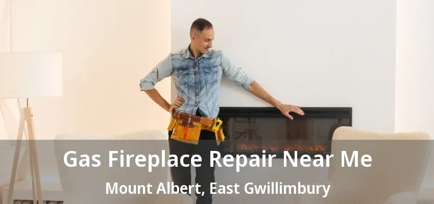 Gas Fireplace Repair Near Me Mount Albert, East Gwillimbury - ON