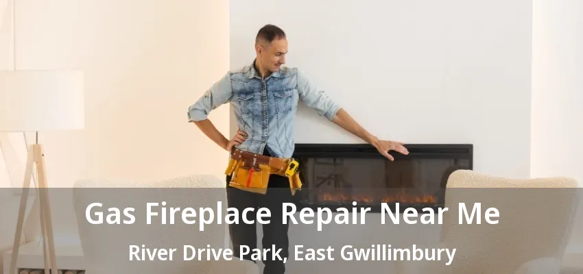 Gas Fireplace Repair Near Me River Drive Park, East Gwillimbury - ON