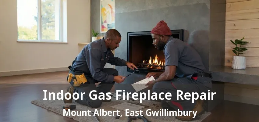 Indoor Gas Fireplace Repair Mount Albert, East Gwillimbury - ON Indoor Gas Fireplace Repair Mount Albert, East Gwillimbury - ON