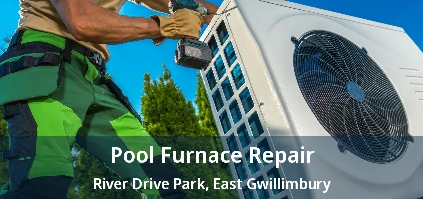 Pool Furnace Repair River Drive Park, East Gwillimbury - ON