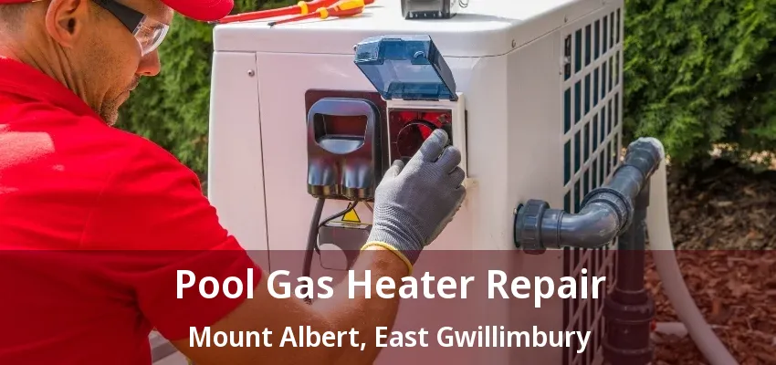 Pool Gas Heater Repair Mount Albert, East Gwillimbury - ON