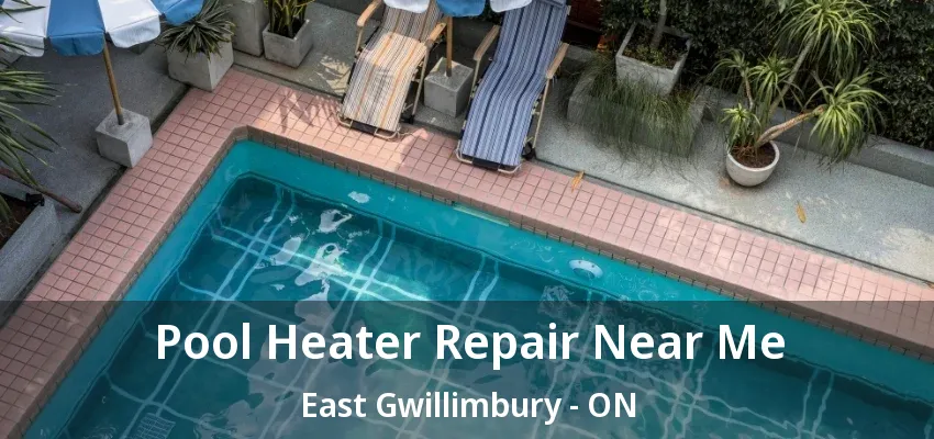 Pool Heater Repair Near Me East Gwillimbury - ON