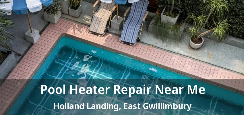 Pool Heater Repair Near Me Holland Landing, East Gwillimbury - ON