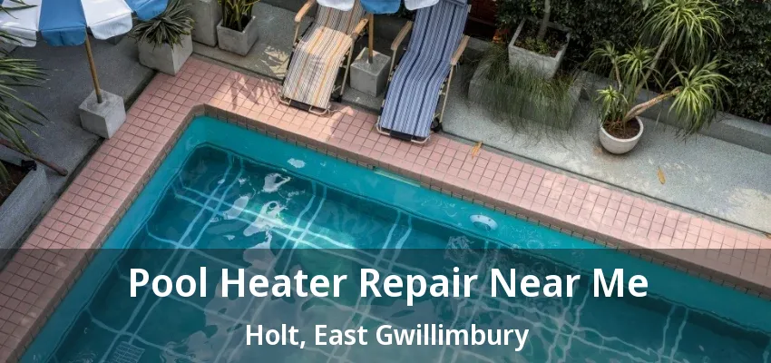 Pool Heater Repair Near Me Holt, East Gwillimbury - ON
