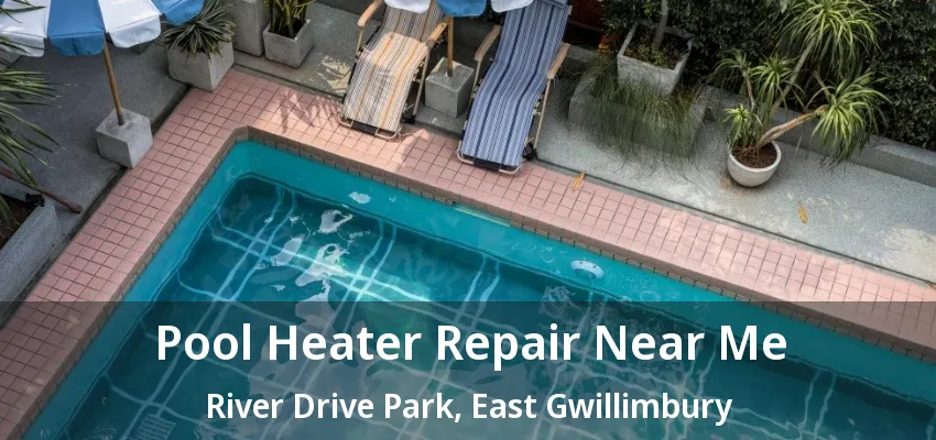 Pool Heater Repair Near Me River Drive Park, East Gwillimbury - ON