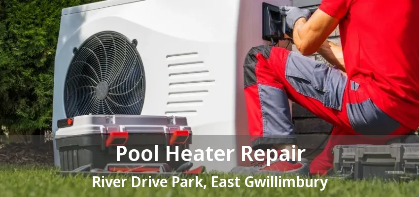 Pool Heater Repair River Drive Park, East Gwillimbury - ON
