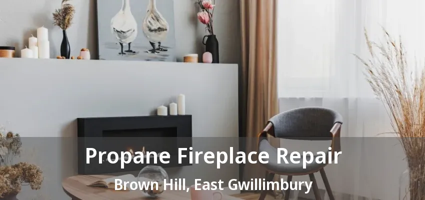 Propane Fireplace Repair Brown Hill, East Gwillimbury - ON