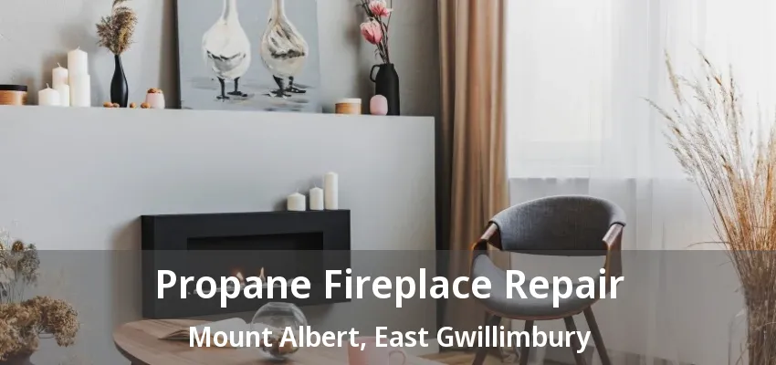 Propane Fireplace Repair Mount Albert, East Gwillimbury - ON