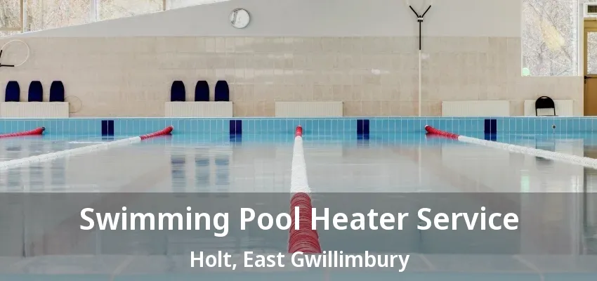 Swimming Pool Heater Service Holt, East Gwillimbury - ON
