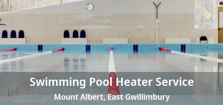 Swimming Pool Heater Service Mount Albert, East Gwillimbury - ON