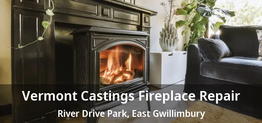 Vermont Castings Fireplace Repair River Drive Park, East Gwillimbury - ON Vermont Castings Fireplace Repair River Drive Park, East Gwillimbury - ON