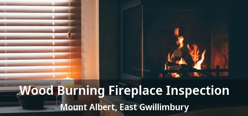 Wood Burning Fireplace Inspection Mount Albert, East Gwillimbury - ON